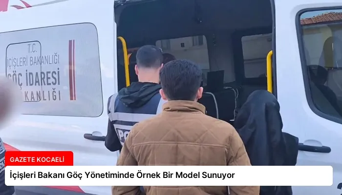 İçişleri Bakanı Göç Yönetiminde Örnek Bir Model Sunuyor