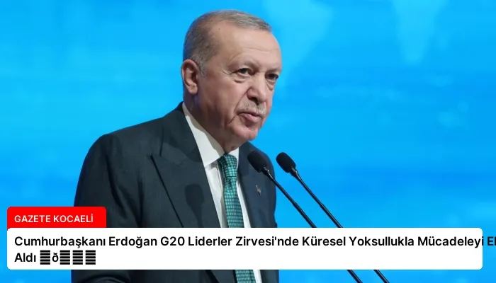 Cumhurbaşkanı Erdoğan G20 Liderler Zirvesi’nde Küresel Yoksullukla Mücadeleyi Ele Aldı ⏬👇