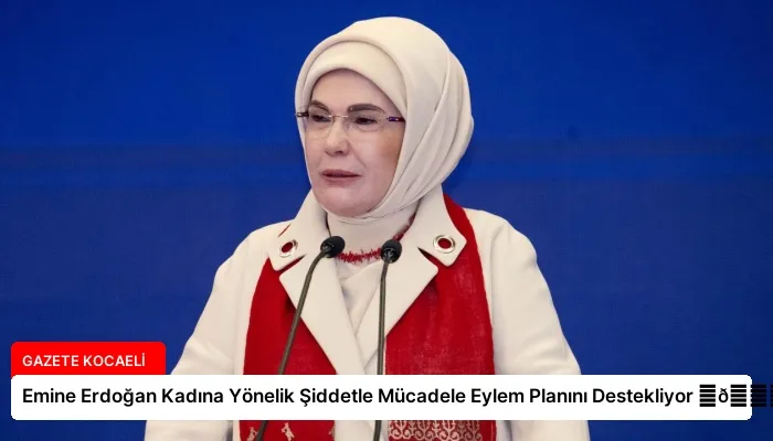 Emine Erdoğan Kadına Yönelik Şiddetle Mücadele Eylem Planını Destekliyor ⏬👇