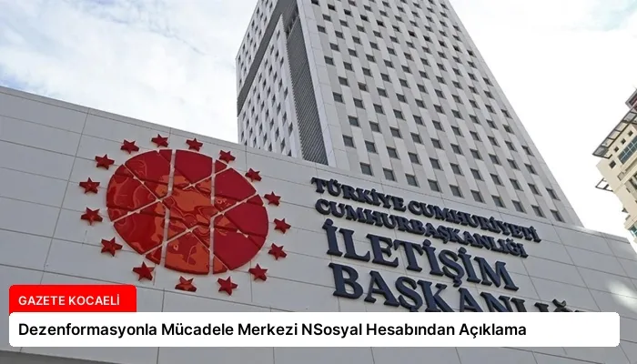 Dezenformasyonla Mücadele Merkezi NSosyal Hesabından Açıklama