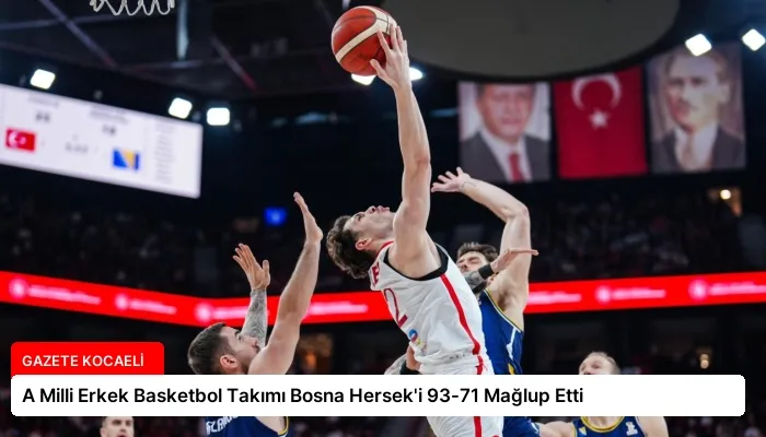 A Milli Erkek Basketbol Takımı Bosna Hersek’i 93-71 Mağlup Etti