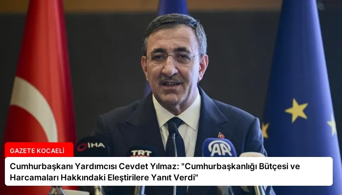 Cumhurbaşkanı Yardımcısı Cevdet Yılmaz: “Cumhurbaşkanlığı Bütçesi ve Harcamaları Hakkındaki Eleştirilere Yanıt Verdi”