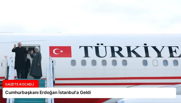 Cumhurbaşkanı Erdoğan İstanbul’a Geldi