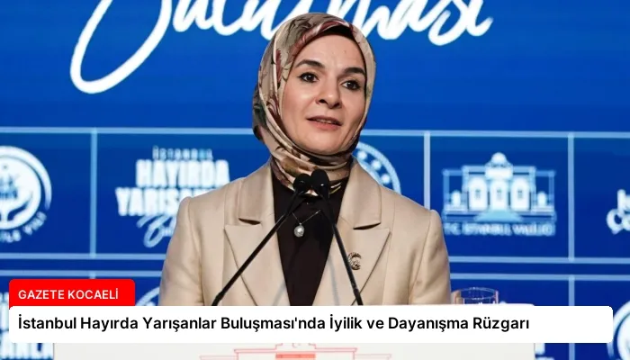 İstanbul Hayırda Yarışanlar Buluşması’nda İyilik ve Dayanışma Rüzgarı