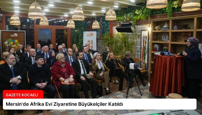 Mersin’de Afrika Evi Ziyaretine Büyükelçiler Katıldı
