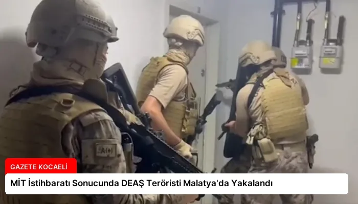 MİT İstihbaratı Sonucunda DEAŞ Teröristi Malatya’da Yakalandı