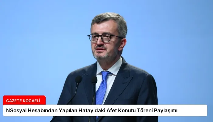 NSosyal Hesabından Yapılan Hatay’daki Afet Konutu Töreni Paylaşımı
