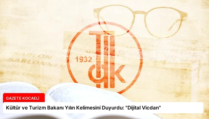 Kültür ve Turizm Bakanı Yılın Kelimesini Duyurdu: “Dijital Vicdan”