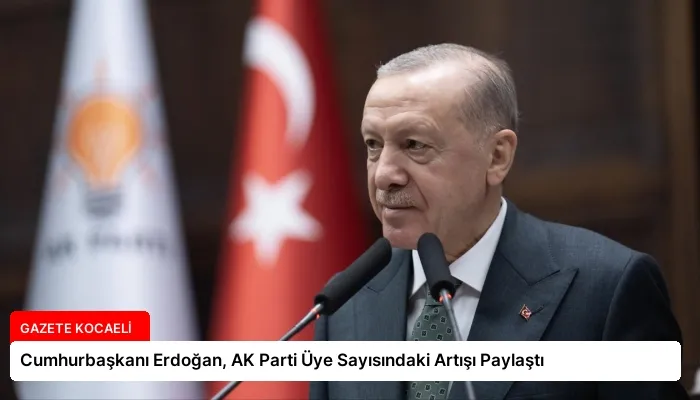 Cumhurbaşkanı Erdoğan, AK Parti Üye Sayısındaki Artışı Paylaştı