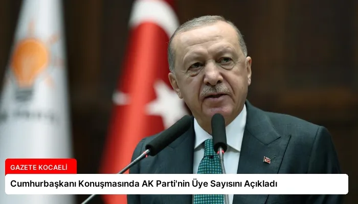 Cumhurbaşkanı Konuşmasında AK Parti’nin Üye Sayısını Açıkladı