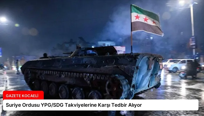 Suriye Ordusu YPG/SDG Takviyelerine Karşı Tedbir Alıyor