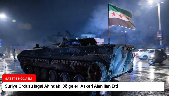 Suriye Ordusu İşgal Altındaki Bölgeleri Askeri Alan İlan Etti