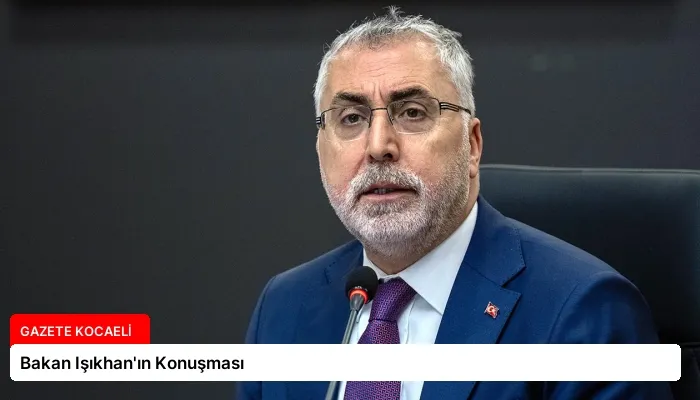 Bakan Işıkhan’ın Konuşması