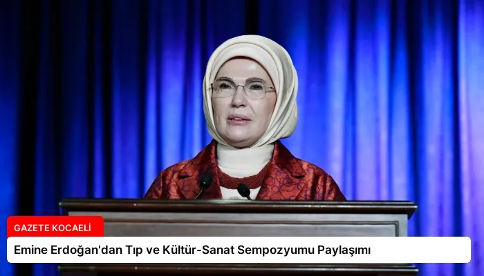 Emine Erdoğan’dan Tıp ve Kültür-Sanat Sempozyumu Paylaşımı