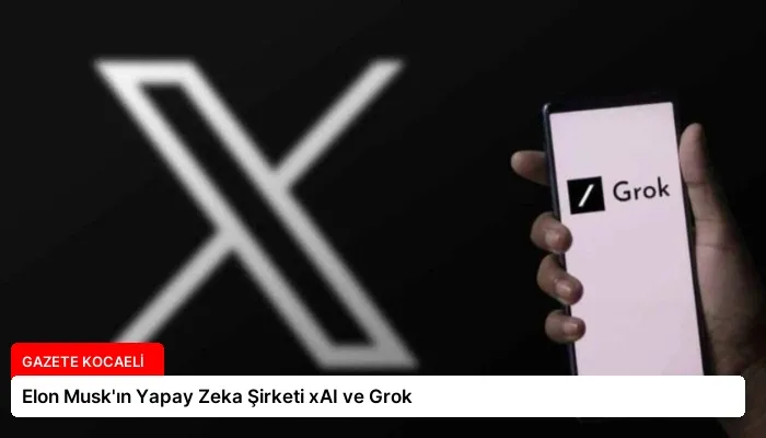 Elon Musk’ın Yapay Zeka Şirketi xAI ve Grok