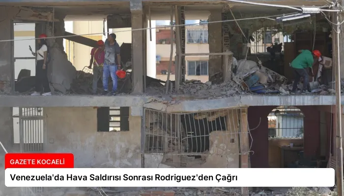 Venezuela’da Hava Saldırısı Sonrası Rodriguez’den Çağrı