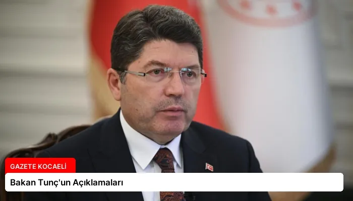 Bakan Tunç’un Açıklamaları