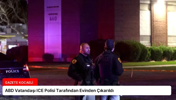 ABD Vatandaşı ICE Polisi Tarafından Evinden Çıkarıldı