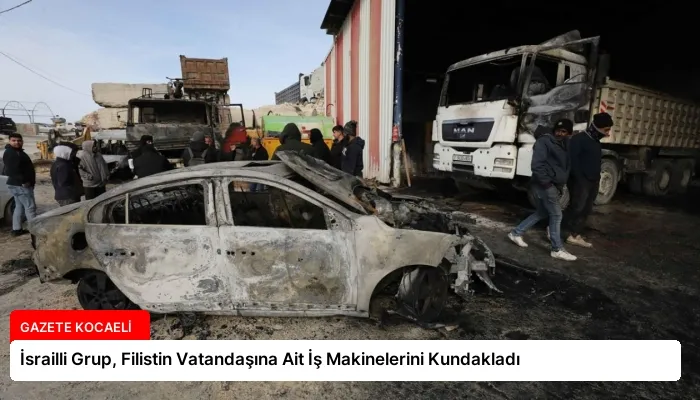 İsrailli Grup, Filistin Vatandaşına Ait İş Makinelerini Kundakladı