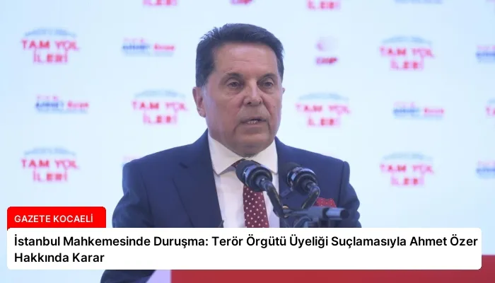 İstanbul Mahkemesinde Duruşma: Terör Örgütü Üyeliği Suçlamasıyla Ahmet Özer Hakkında Karar