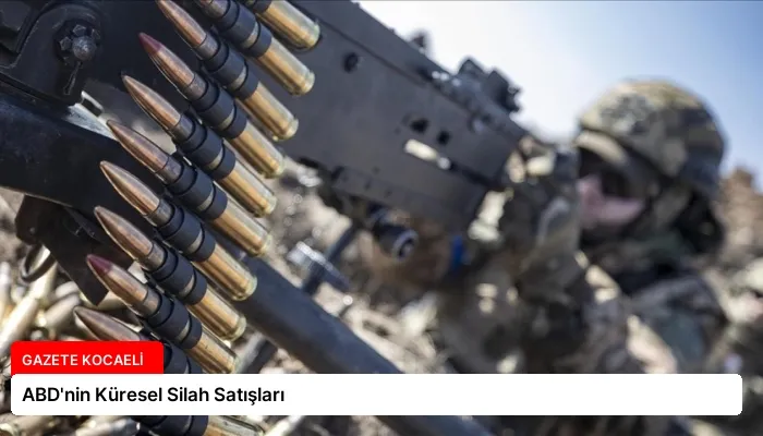 ABD’nin Küresel Silah Satışları