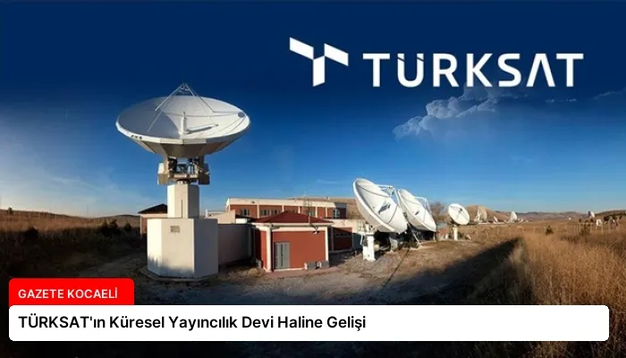 TÜRKSAT’ın Küresel Yayıncılık Devi Haline Gelişi