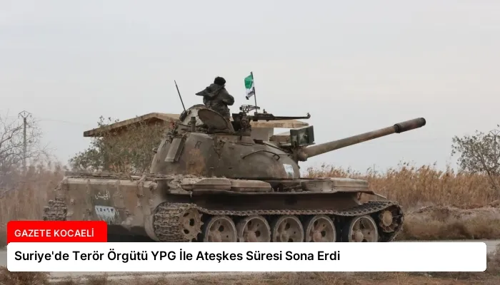 Suriye’de Terör Örgütü YPG İle Ateşkes Süresi Sona Erdi