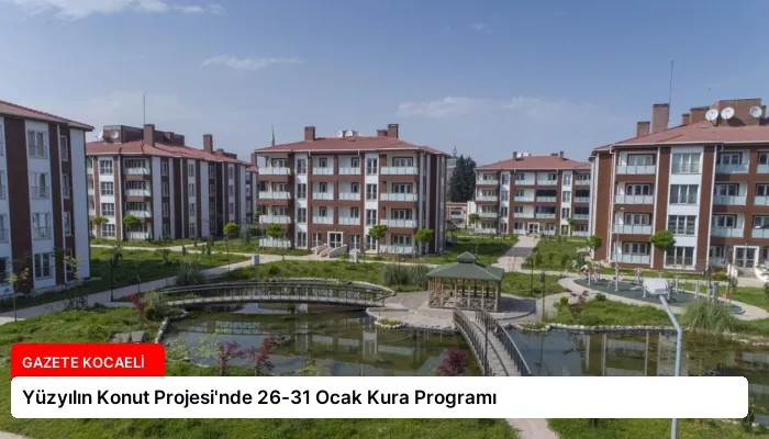 Yüzyılın Konut Projesi’nde 26-31 Ocak Kura Programı