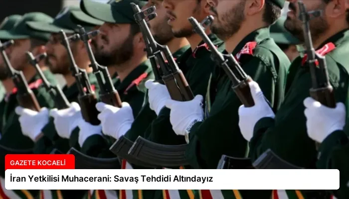 İran Yetkilisi Muhacerani: Savaş Tehdidi Altındayız