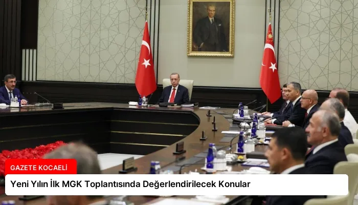 Yeni Yılın İlk MGK Toplantısında Değerlendirilecek Konular