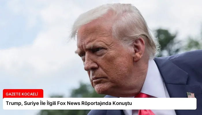 Trump, Suriye İle İlgili Fox News Röportajında Konuştu