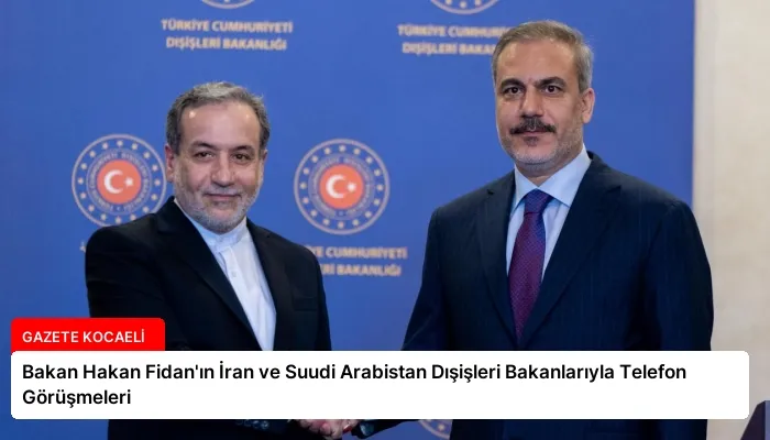 Bakan Hakan Fidan’ın İran ve Suudi Arabistan Dışişleri Bakanlarıyla Telefon Görüşmeleri