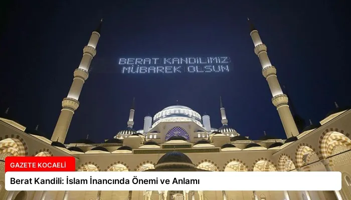 Berat Kandili: İslam İnancında Önemi ve Anlamı