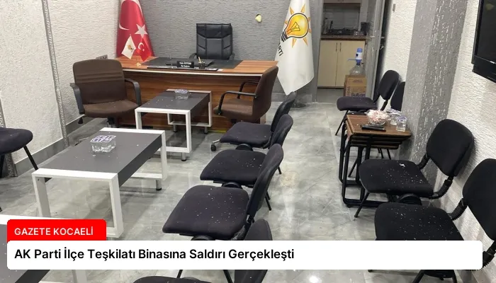 AK Parti İlçe Teşkilatı Binasına Saldırı Gerçekleşti