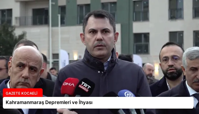 Kahramanmaraş Depremleri ve İhyası