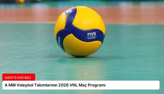 A Milli Voleybol Takımlarının 2026 VNL Maç Programı