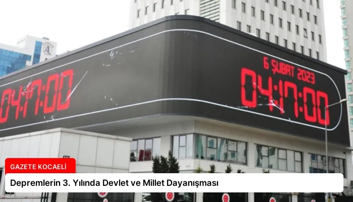 Depremlerin 3. Yılında Devlet ve Millet Dayanışması