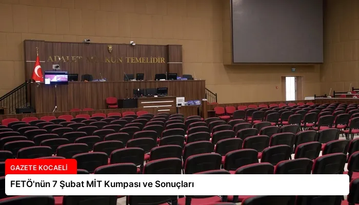 FETÖ’nün 7 Şubat MİT Kumpası ve Sonuçları