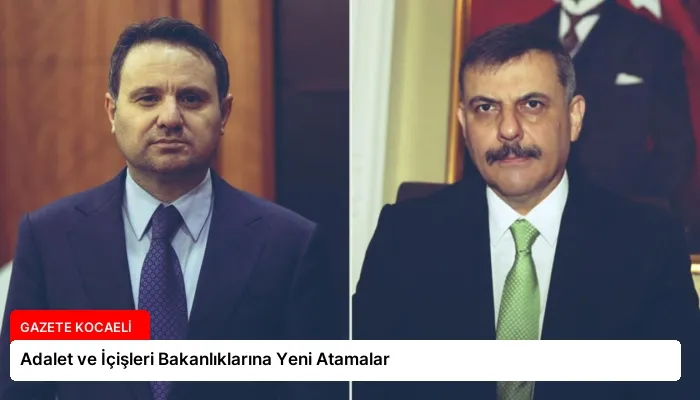 Adalet ve İçişleri Bakanlıklarına Yeni Atamalar