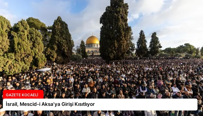 İsrail, Mescid-i Aksa’ya Girişi Kısıtlıyor