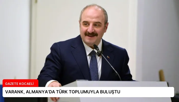 VARANK, ALMANYA’DA TÜRK TOPLUMUYLA BULUŞTU
