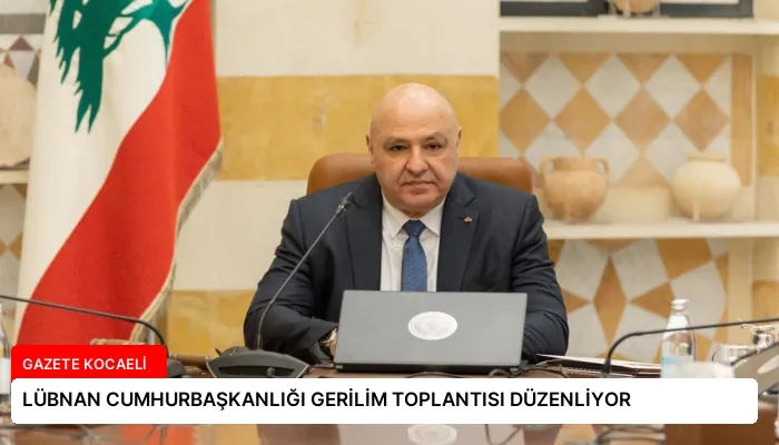 LÜBNAN CUMHURBAŞKANLIĞI GERİLİM TOPLANTISI DÜZENLİYOR