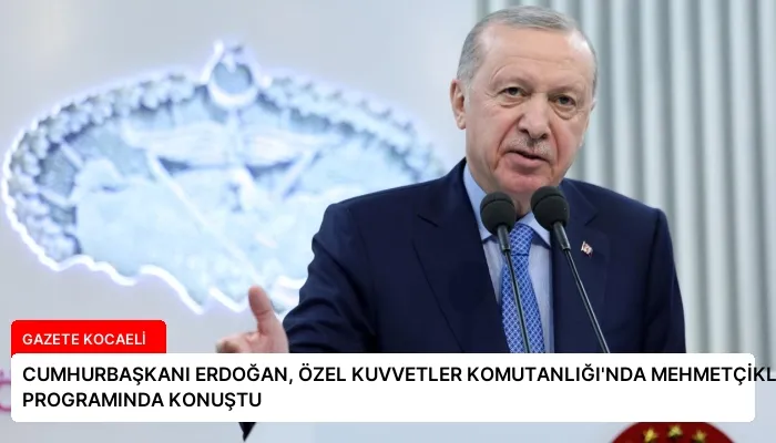 CUMHURBAŞKANI ERDOĞAN, ÖZEL KUVVETLER KOMUTANLIĞI’NDA MEHMETÇİKLE İFTAR PROGRAMINDA KONUŞTU