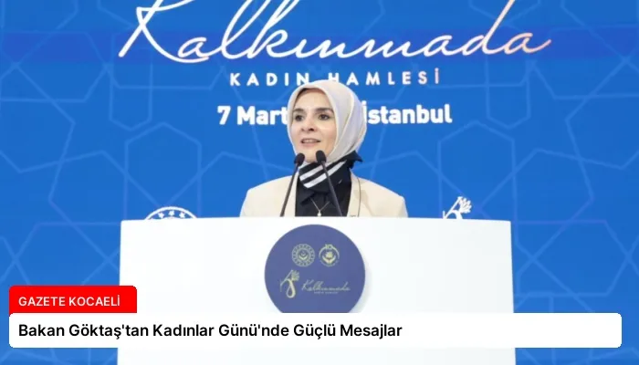 Bakan Göktaş’tan Kadınlar Günü’nde Güçlü Mesajlar