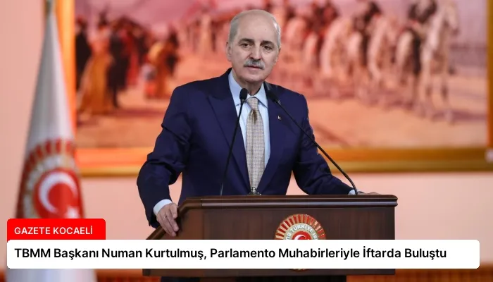TBMM Başkanı Numan Kurtulmuş, Parlamento Muhabirleriyle İftarda Buluştu