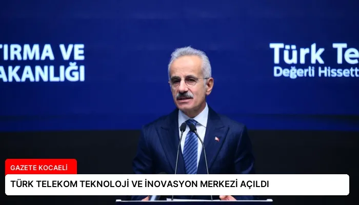 TÜRK TELEKOM TEKNOLOJİ VE İNOVASYON MERKEZİ AÇILDI