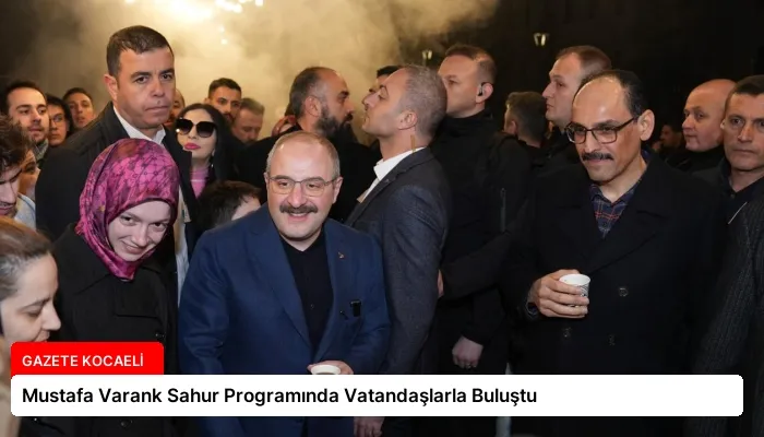 Mustafa Varank Sahur Programında Vatandaşlarla Buluştu