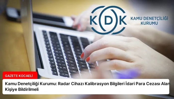 Kamu Denetçiliği Kurumu: Radar Cihazı Kalibrasyon Bilgileri İdari Para Cezası Alan Kişiye Bildirilmeli