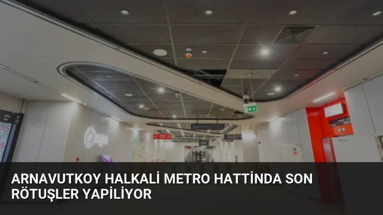 Arnavutkoy Halkali Metro Hattinda Son Rötuşler Yapiliyor