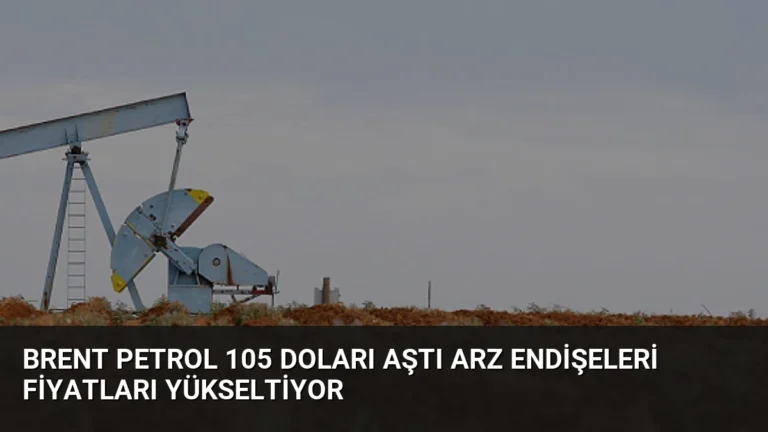 Brent Petrol 105 Doları Aştı Arz Endişeleri Fiyatları Yükseltiyor